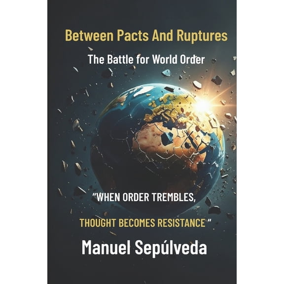 Between Pacts And Ruptures: The Battle for World Order, (Paperback)