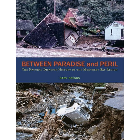Between Paradise and Peril: The Natural Disaster History of the Monterey Bay Region, (Paperback)