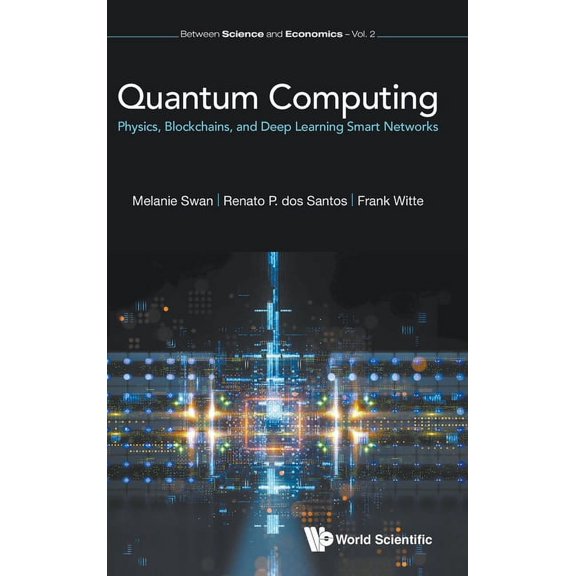 Between Science and Economics Quantum Computing: Phy, Blockchain & Deep Learn Smart Networ, Book 2, (Hardcover)
