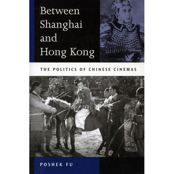 Between Shanghai and Hong Kong : The Politics of Chinese Cinemas (Hardcover)