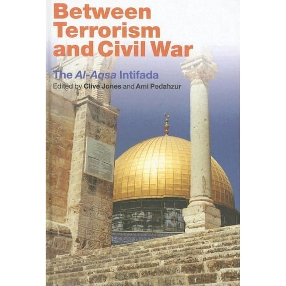 Between Terrorism and Civil War: The al-Aqsa Intifada, (Hardcover)