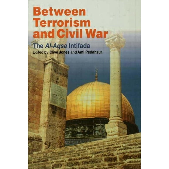 Between Terrorism and Civil War: The al-Aqsa Intifada, (Paperback)