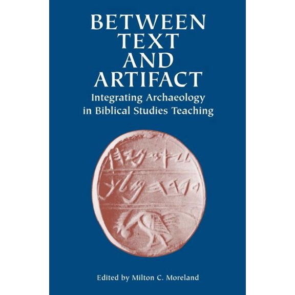 Between Text and Artifact: Integrating Archaeology in Biblical Studies Teaching Volume 8