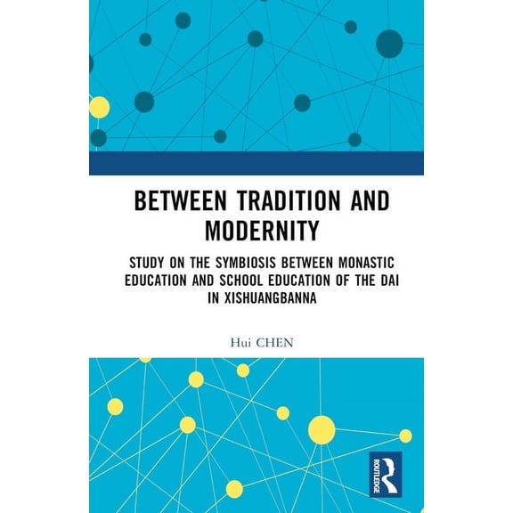 Between Tradition and Modernity: Study on the Symbiosis Between Monastic Education and School Education of the Dai in Xi, (Hardcover)
