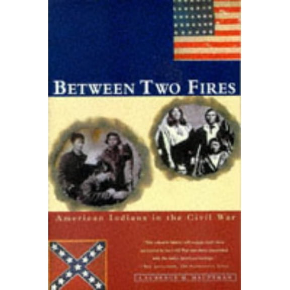 Pre-Owned BETWEEN TWO FIRES: American Indians in the Civil War (Paperback) 0684826682 9780684826684