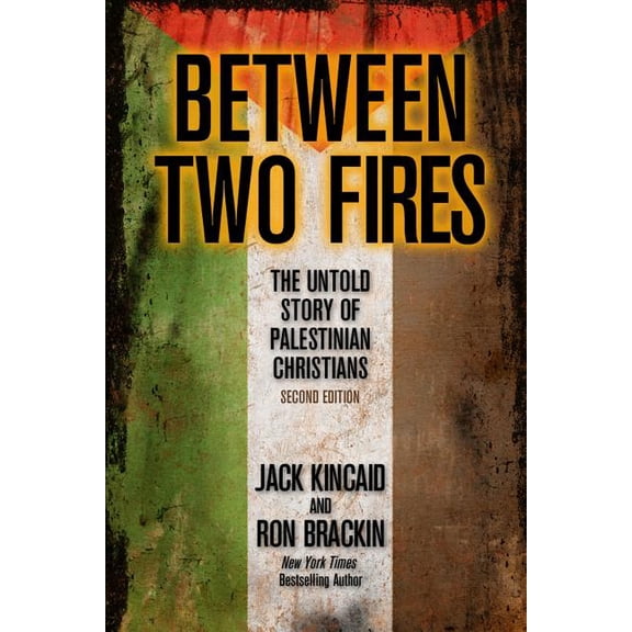 Between Two Fires: The Untold Story of Palestinian Christians (Paperback) by Ron Brackin, Jack Kincaid