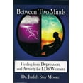 thumbnail image 1 of Between Two Minds : Healing from Depression and Anxiety for LDS Women (Paperback), 1 of 1