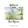 thumbnail image 1 of Between Two Rivers Paperback 1640962751 9781640962750 Margaret Van Epps, 1 of 1
