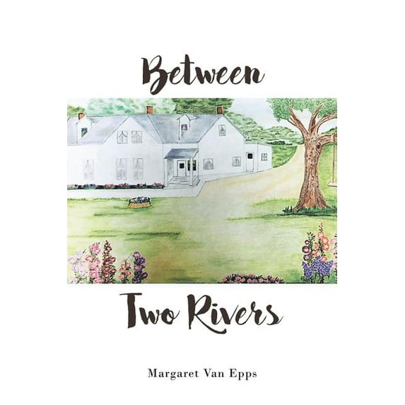 Between Two Rivers Paperback 1640962751 9781640962750 Margaret Van Epps