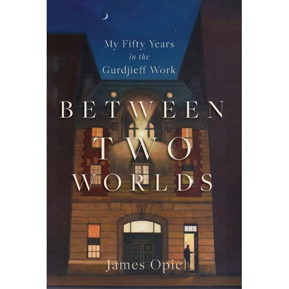 Between Two Worlds: My Fifty Years in the Gurdjieff Work, (Paperback)
