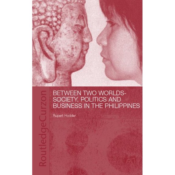 Between Two Worlds: Society, Politics, and Business in the Philippines, (Hardcover)