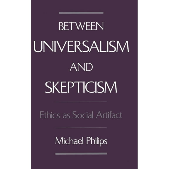 Between Universalism and Skepticism: Ethics as Social Artifact, (Hardcover)