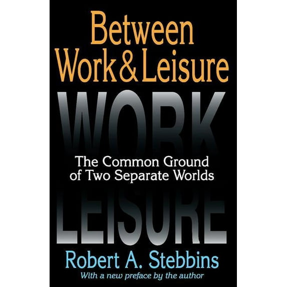 Between Work & Leisure: The Common Ground of Two Separate Worlds, (Paperback)