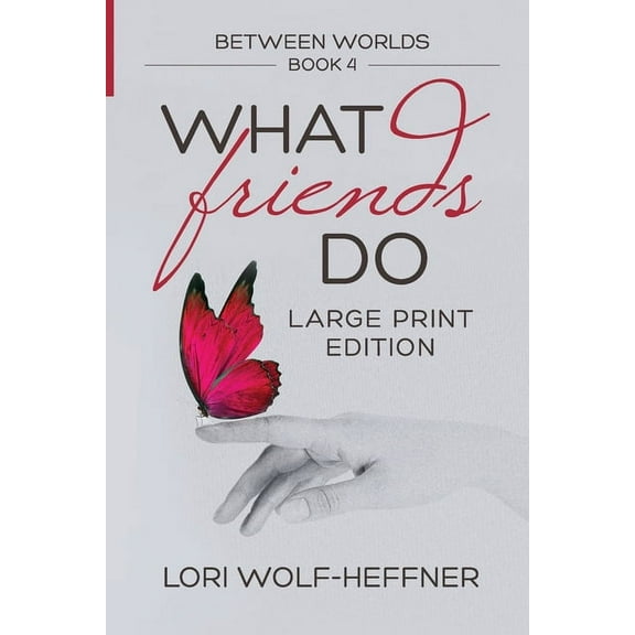 Between Worlds Between Worlds 4: What Friends Do (large print), Book 4, (Paperback)