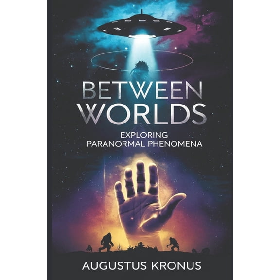 Between Worlds: Exploring Paranormal Phenomena, (Paperback)