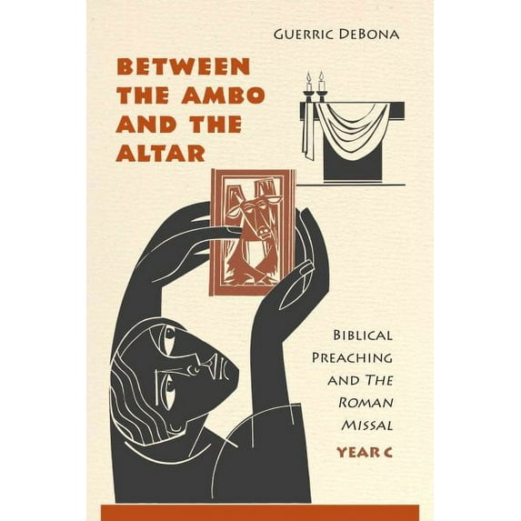 Between the Ambo and the Altar : Biblical Preaching and the Roman Missal, Year C (Paperback)