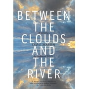 Between the Clouds and the River, Hardcover