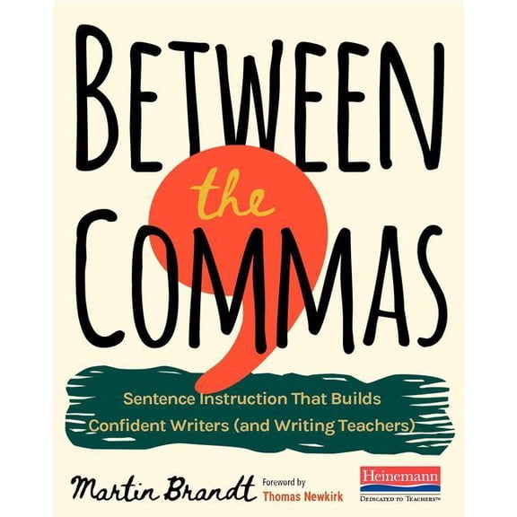 Between the Commas: Sentence Instruction That Builds Confident Writers (and Writing Teachers), (Paperback)