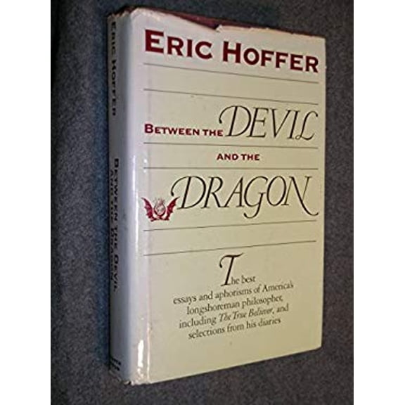Pre-Owned Between the Devil and the Dragon: The Best Essays and Aphorisms of Eric Hoffer (Hardcover) 0060149841 9780060149840