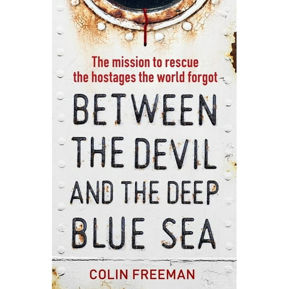 Between the Devil and the Deep Blue Sea: The Mission to Rescue the Hostages the World Forgot, (Hardcover)