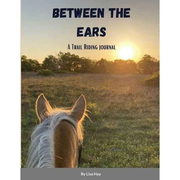 Between the Ears: A Trail Riding Journal, (Paperback)
