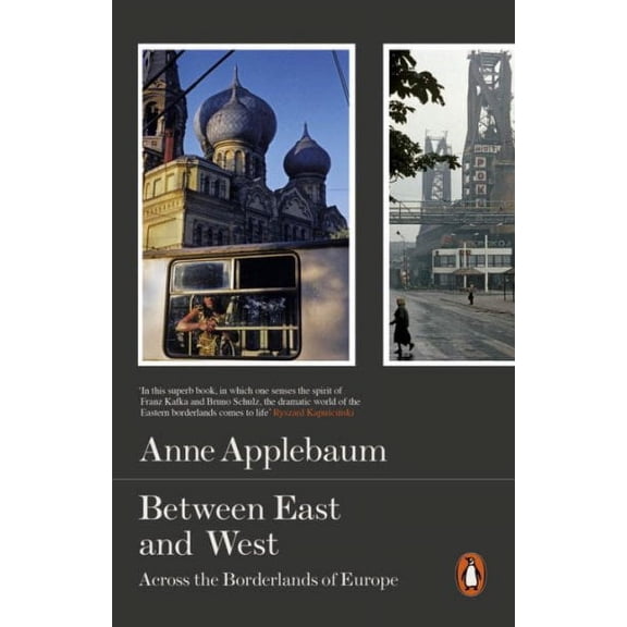 Between the East and West : Across The Borderlands Of Europe