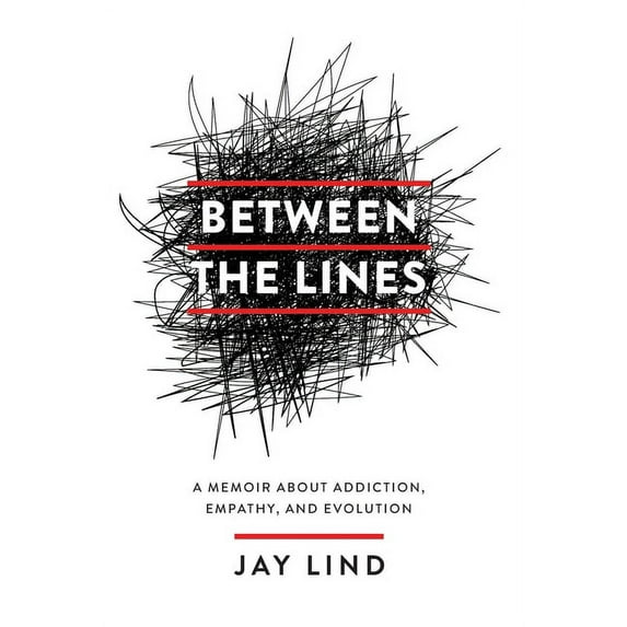 Between the Lines: A Memoir about Addiction, Empathy, and Evolution, (Hardcover)
