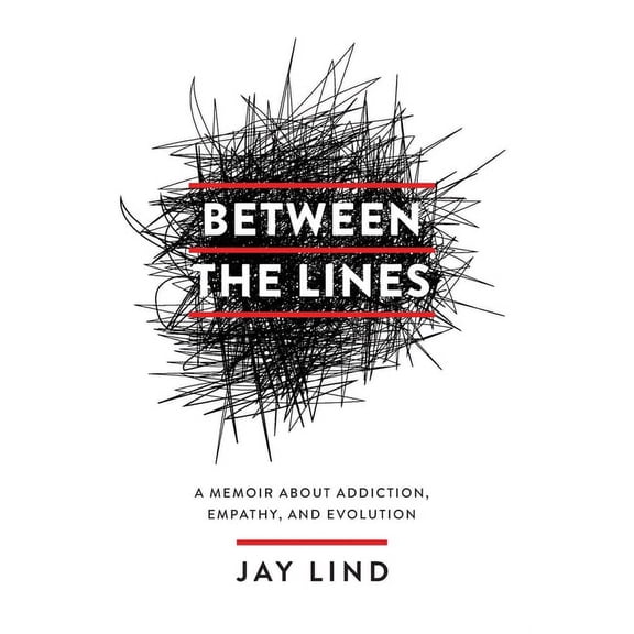 Between the Lines: A Memoir about Addiction, Empathy, and Evolution, (Hardcover)