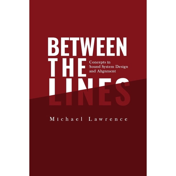 Between the Lines: Concepts in Sound System Design and Alignment, (Paperback)