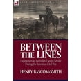 thumbnail image 1 of Between the Lines: Experiences in the Federal Secret Service During the American Civil War, (Hardcover), 1 of 1