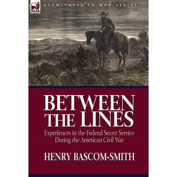 Between the Lines: Experiences in the Federal Secret Service During the American Civil War, (Hardcover)