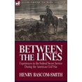 thumbnail image 1 of Between the Lines: Experiences in the Federal Secret Service During the American Civil War, (Paperback), 1 of 1