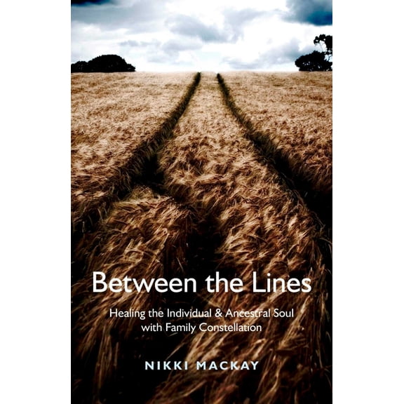 Between the Lines: Healing the Individual & Ancestral Soul with Family Constellation, (Paperback)