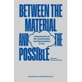 thumbnail image 1 of Between the Material and the Possible: Infrastructural Re-Examination and Speculation in Art, (Paperback), 1 of 1