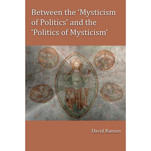 Between the 'Mysticism of Politics' and the 'Politics of Mysticism' (Paperback)