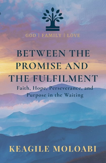 Between the Promise and the Fulfilment: Faith, Hope, Perseverance, and Purpose in the Waiting, (Paperback)