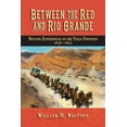 thumbnail image 1 of Between the Red and Rio Grande: Rousing Experiences on the Texas Frontier 1836-1875, (Paperback), 1 of 1
