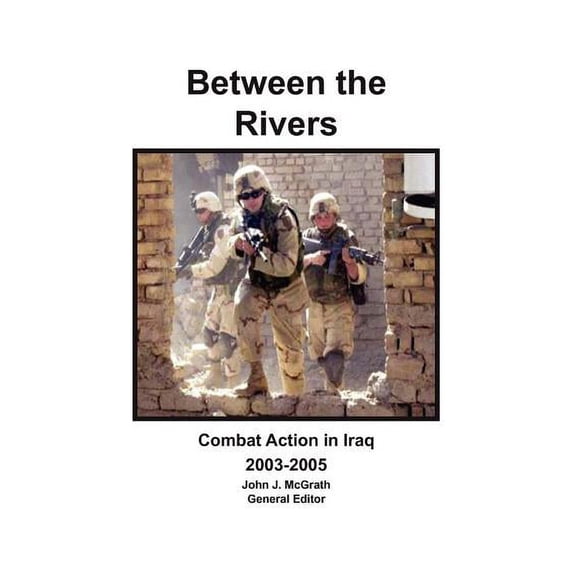 Between the Rivers: Combat Action in Iraq 2003-2005 (Paperback)
