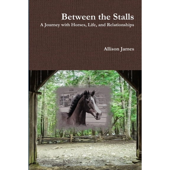 Between the Stalls - a Journey with Horses, Life and Relationships, (Paperback)