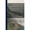 thumbnail image 1 of Between two Continents, Notes From a Journey in Central America, 1920 (Hardcover), 1 of 6