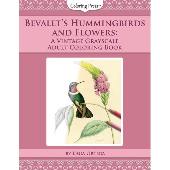 Bevalets Hummingbirds and Flowers: A Vintage Grayscale Adult Coloring Book Vintage Grayscale Adult Coloring Books Paperback Ligia Ortega