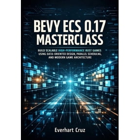 Bevy Ecs 0.17 Masterclass: Build Scalable High-Performance Rust Games Using Data-Oriented Design, Parallel Scheduling, a, (Paperback)