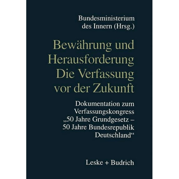 Bewährung Und Herausforderung Die Verfassung VOR Der Zukunft: Dokumentation Zum Verfassungskongreß "50 Jahre Grundgesetz/50 Jahre Bundesrepublik Deutschland" Vom 6. Bis 8. Mai 1999 in Bonn (Paperback)