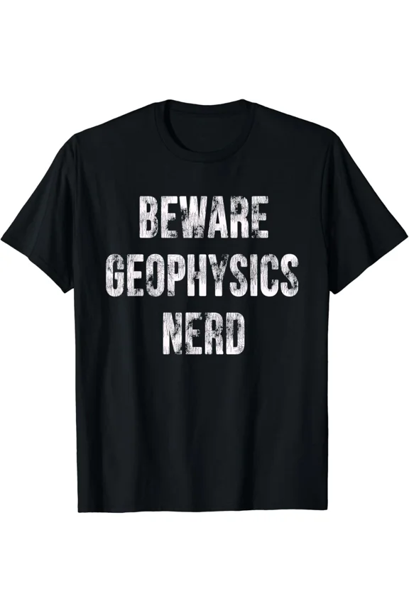 Beware Geophysics Nerd Funny Science Gift Unisex T-Shirt, up to Size 5XL