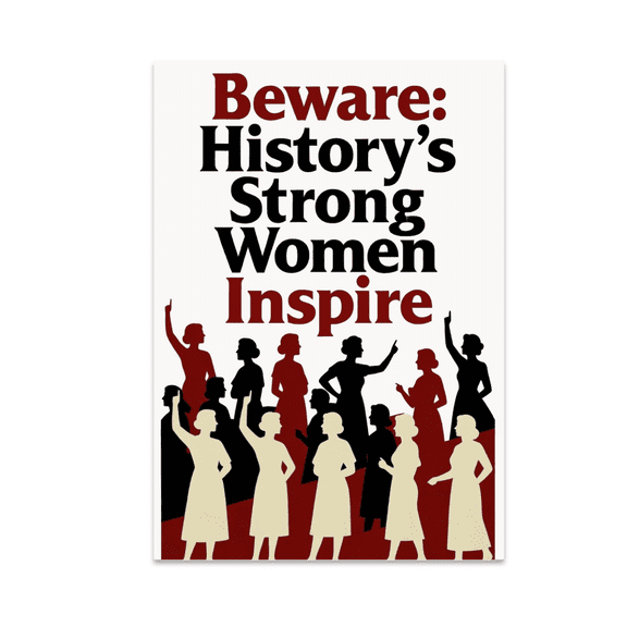 Beware: History's Strong Women Inspire - Empowering Decor - 13x19 Poster Print