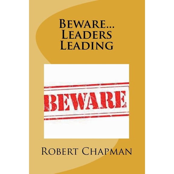 Beware...Leaders Leading (Paperback)