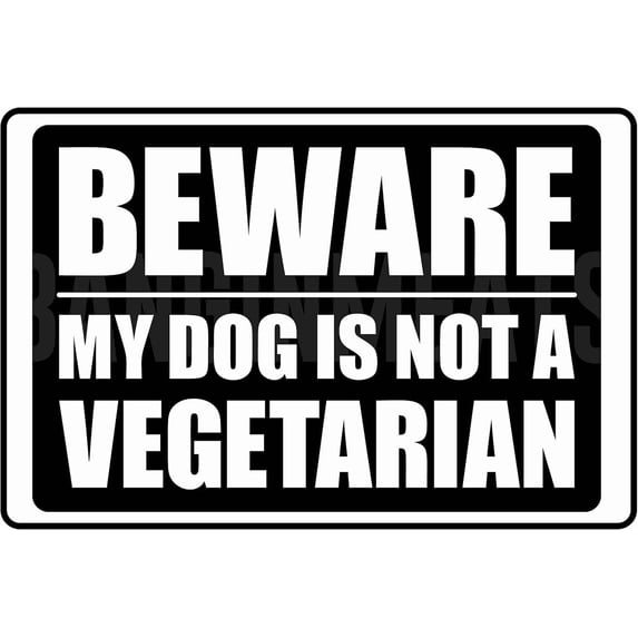Beware My Dog Is Not A Vegetarian Funny Sign Weatherproof Aluminum 8" x 12"