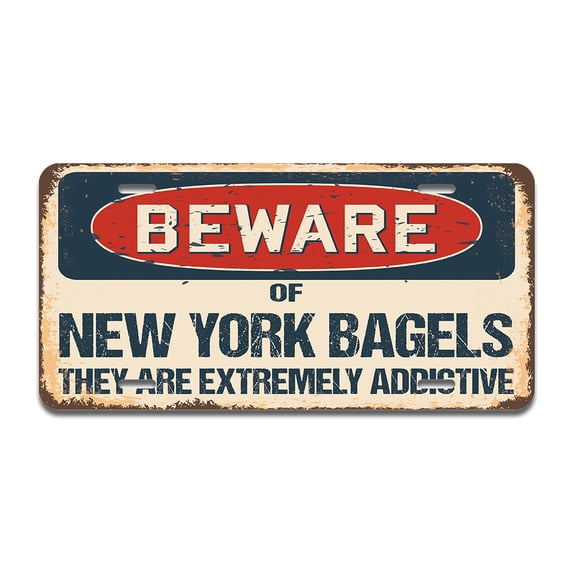 Beware of New York Bagels They Are Addictive Aluminum License Plate| License Plate 12" X 6" Fits Any Car, Truck, SUV, RV, or Trailer | Made in The USA