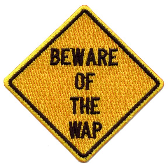 Beware Of The WAP Caution Road Sign Embroidered Iron On Patch