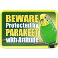 thumbnail image 1 of Beware Protected by Parakeet with Attitude Sign, 1 of 1